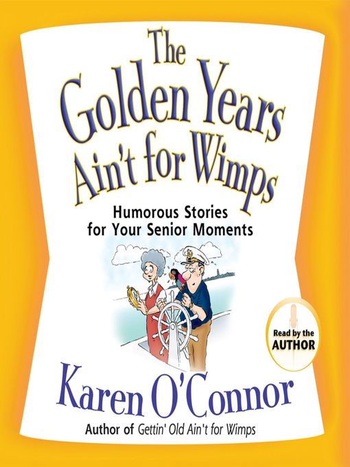 Title details for The Golden Years Ain't for Wimps by Karen O'Connor - Wait list